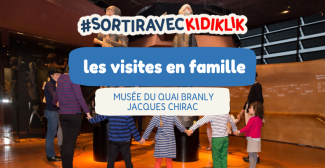Les visites en famille au musée du Quai Branly - Jacques Chirac, Paris 7e