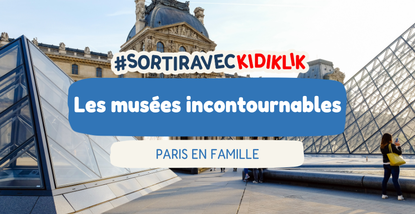 Les musées incontournables à visiter en famille à Paris