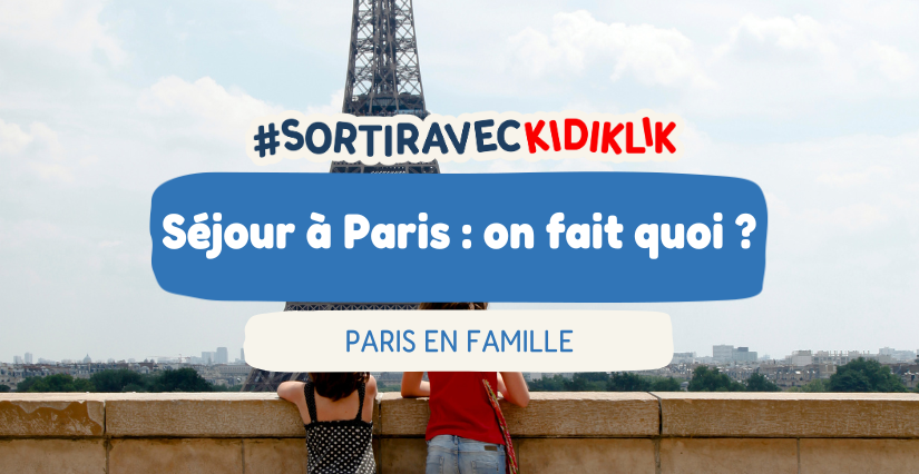 2, 3, 4 jours ou plus à Paris : on fait quoi pendant son séjour en famille?
