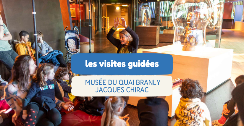 Les visites guidées en famille au musée du Quai Branly - Jacques Chirac à Paris