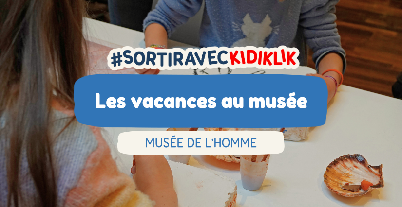 Que faire au Musée de l'Homme pendant les vacances ?