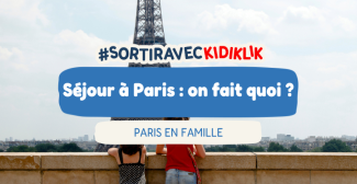2, 3, 4 jours ou plus à Paris : on fait quoi pendant son séjour en famille?